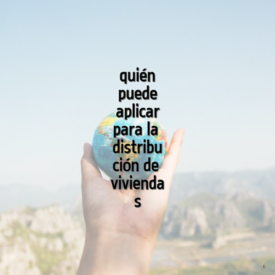quién puede aplicar para la distribución de viviendas